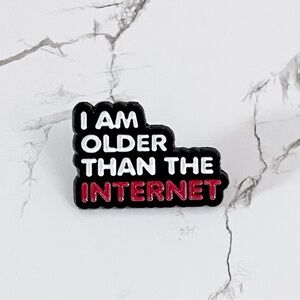 “I Am Older Than The Internet” Unisex Pin, Funny Gen X Gift, 3 For $15